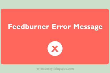 Mengatasi Feedburner Error Message Pada Blogger