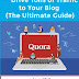 6 Best Ways to use Quora to Drive Blog Traffic from Quora