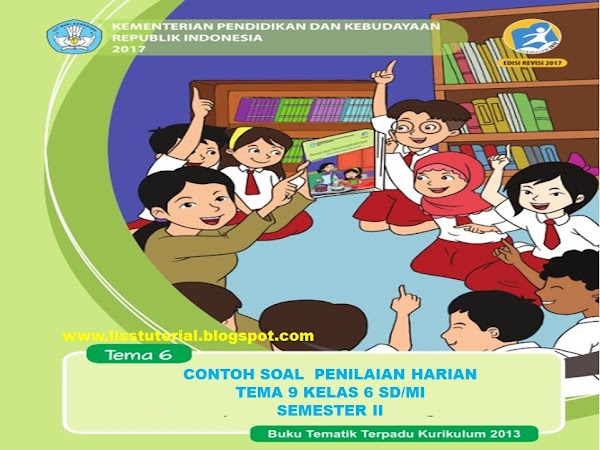 Contoh Soal PH Tema 9 Sub Tema 1 2 3 Semester 2 Kelas 6 SD/MI Kurikulum 2013 Contoh Soal PH Tema 9 Sub Tema 1 2 3 Semester 2 Kelas 6 SD/MI Kurikulum 2013