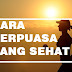 7 Tips Cara Berpuasa yang Sehat Untuk Menjalankan Ibadah Puasa Ramadhan