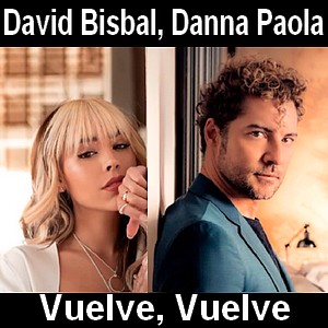 David Bisbal, Danna Paola – Vuelve, Vuelve