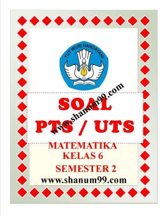 Download Soal PTS Kelas 6 Matematika Semester 2 Revisi 2021 - Shanum99.com
