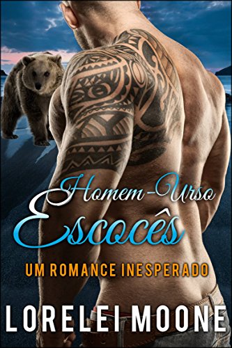Homem-Urso Escocês: Um Romance Inesperado - Lorelei Moone Homem-Urso Escocês: Um Romance Inesperado - Lorelei Moone
