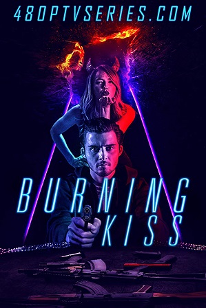 Download Burning Kiss (2018) 850MB Full Hindi Dual Audio Movie Download 720p Bluray Free Watch Online Full Movie Download Worldfree4u 9xmovies