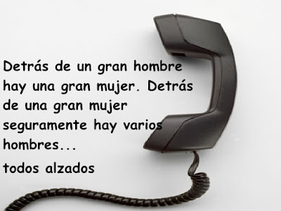 Detrás de un gran hombre hay una gran mujer. Detrás de una gran mujer seguramente hay varios hombres,....... todos alzados. 