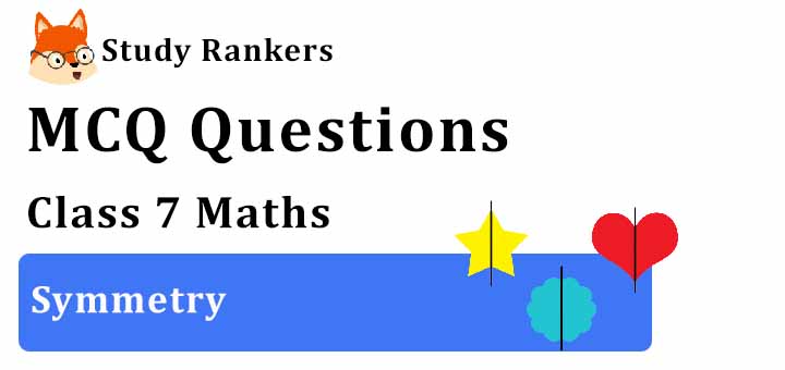 MCQ Questions for Class 7 Maths: Ch 14 Symmetry