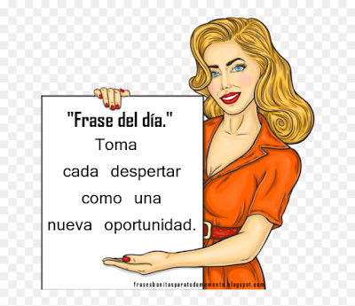 "Frase del día."Toma  cada despertar  como una  nueva oportunidad.