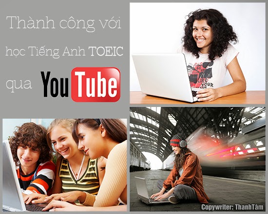 Hiệu quả cao khi học tiếng anh Toeic qua kênh youtube www.c10mt.com