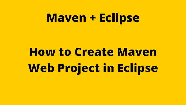 How to Create Maven Web Project in Eclipse