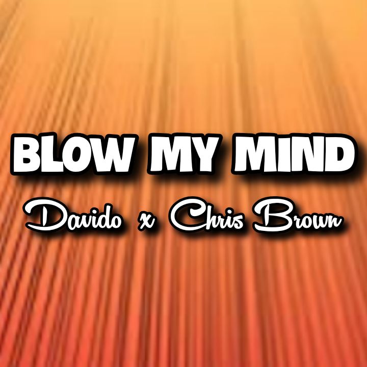 Davido's BLOW MY MIND Song ft. Chris Brown - Chorus: I want to do you whatever you want. Freaky freaky for you. Show me what you're..
