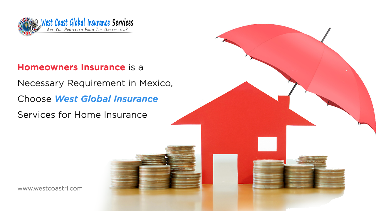 Homeowners Insurance is a Necessary Requirement in Mexico, Choose West