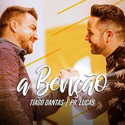 Baixar Música Gospel A Benção - Tiago Dantas e Pr. Lucas Mp3