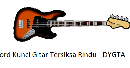 Chord Kunci Gitar Tersiksa Rindu DYGTA