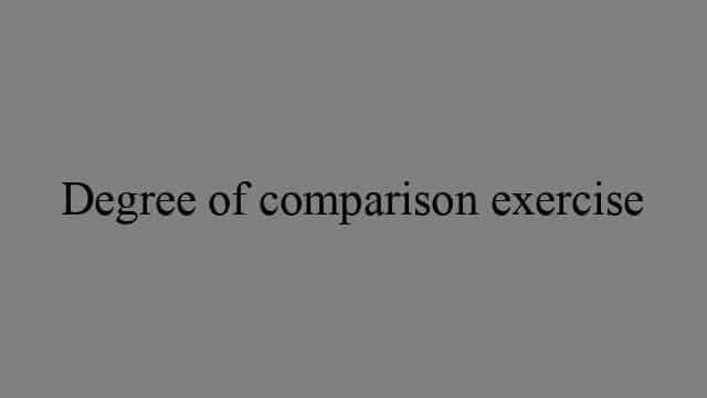 Degrees Of Comparison Exercises