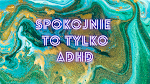 Spokojnie To Tylko ADHD