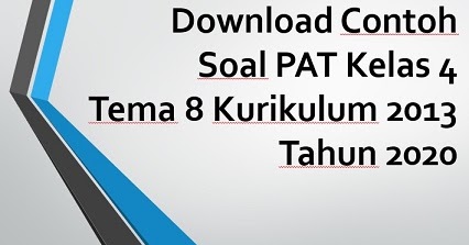 Download Contoh Soal Pat Kelas 4 Tema 8 Kurikulum 2013 Tahun 2020 Info Pendidikan