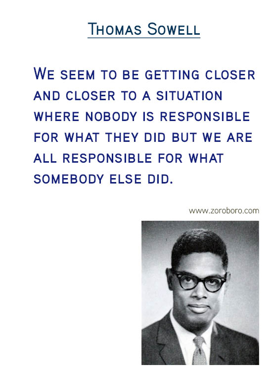 Thomas Sowell Quotes. Economics Quotes, Democracy Quotes, Capital Quotes, Income Quotes, Socialism Quotes, Wealth Quotes, Truth Quotes, & Freedom Quotes. Thomas Sowell (Author of Basic Economics)