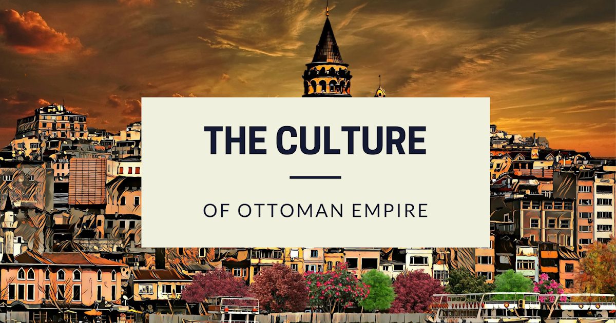 Arts And Arhitecture The Culture of Ottoman Empire