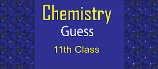 Chemistry Guess paper 11th Class Chemistry Guess paper 11th Class