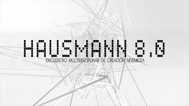 Hausmann 8.0; Encuentro Multidisciplinar de Creación NewMedia