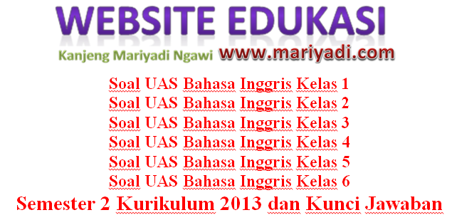 Kumpulan Soal Uas Bahasa Inggris Kelas 1 2 3 4 5 6 Semester 2 Kurikulum 2013 Dan Kunci Jawaban Mariyadi Com