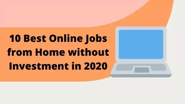 10 Best Online Jobs from Home without Investment in 2020