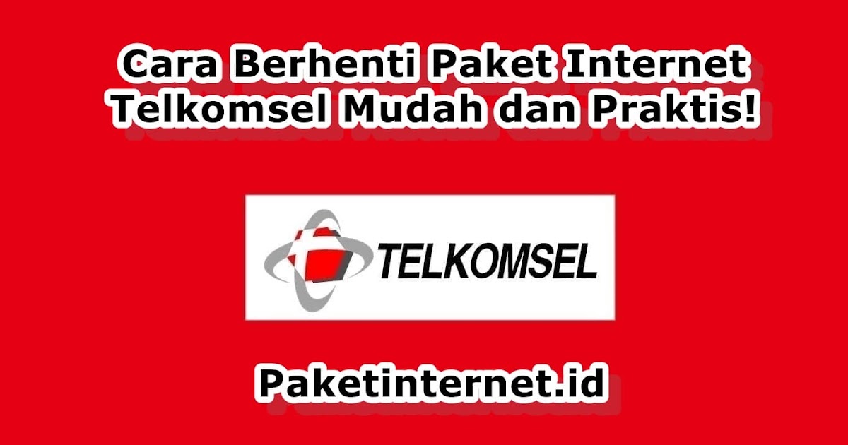 4 Cara Berhenti Paket Internet Telkomsel Mudah Dan Praktis Paket Internet