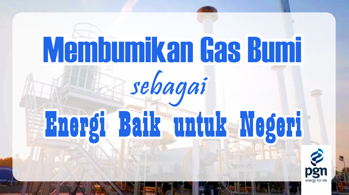 Membumikan Gas Bumi sebagai Energi Baik untuk Negeri - Reezumiku