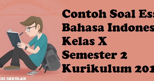 Contoh Soal Essay Bahasa Indonesia Kelas X Semester 2