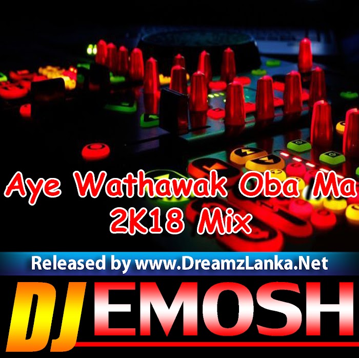 Aye Wathawak Oba Ma_2K18 Mix Dj Emosh