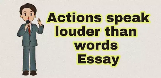 Actions speak louder than words Essay