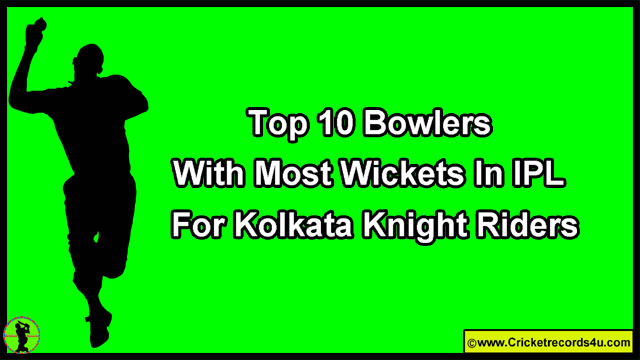 Top 10 Bowlers With Most Wickets For Kolkata Knight Riders In IPL - Cricket Records