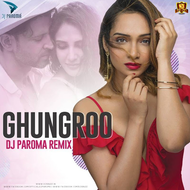 GHUNGROO REMIX (WAR) – DJ PAROMA