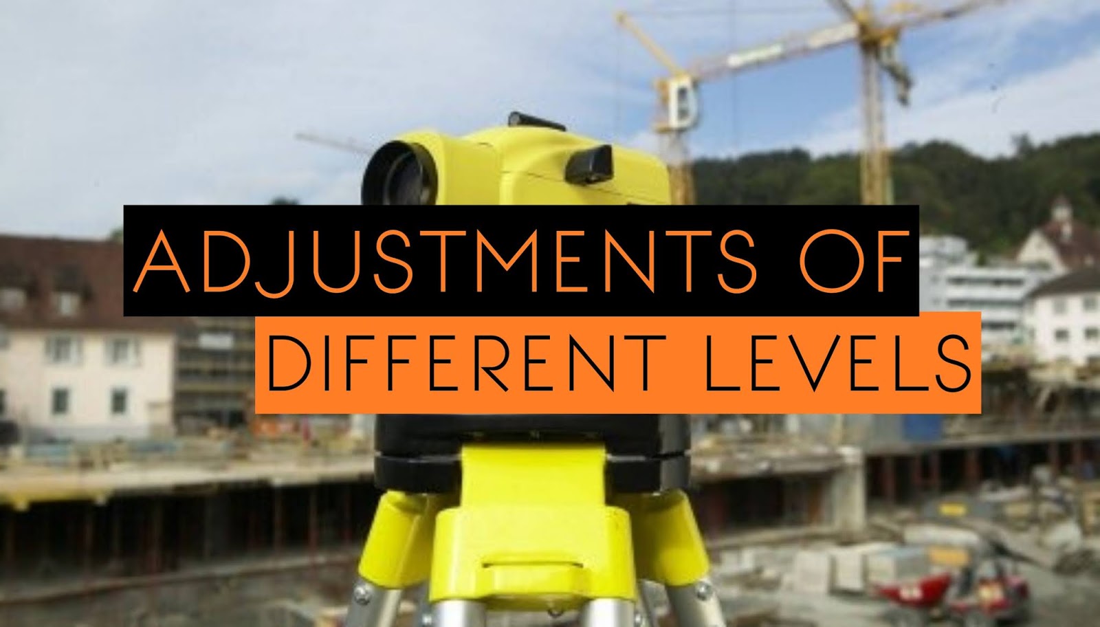 Adjustments of Different Leveling Instruments