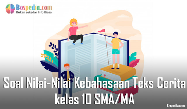 Contoh Soal Nilai-Nilai dan Kebahasaan Teks Cerita kelas 10 SMA/MA