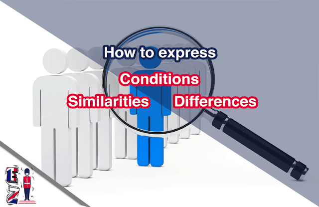 How-to-express-similarities-differences-and-conditions These are ways of expressing similarities, differences, and conditions. In this lesson you will learn and practice some of them