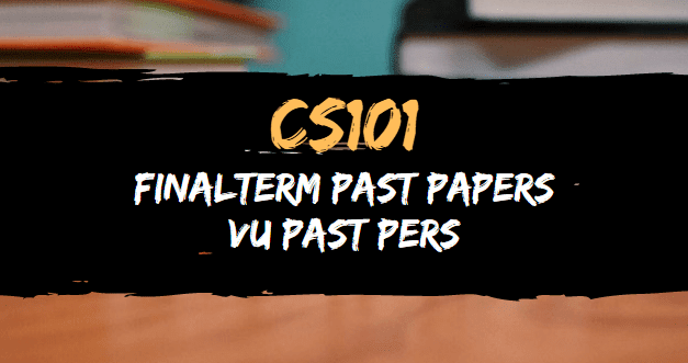 CS101 Final Term Past Papers | Moaaz Past Papers