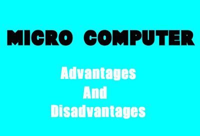 6 Advantages and Disadvantages of Micro Computer | Drawbacks & Benefits of Micro Computer