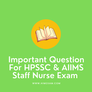 Important Question For HPSSC & AIIMS Staff Nurse Exam