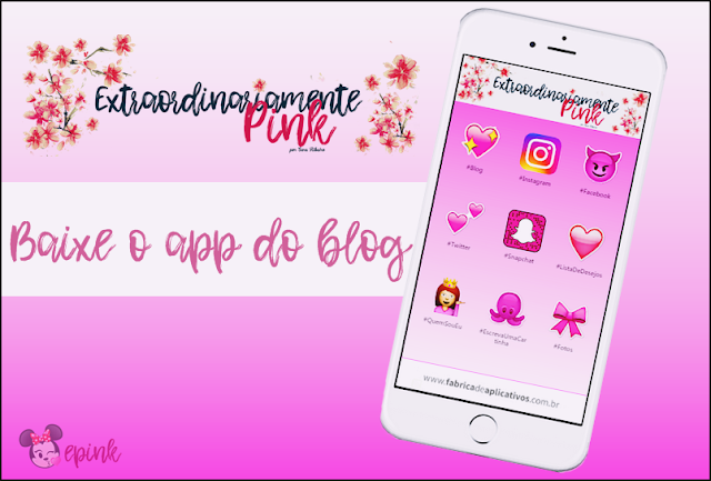 #Novidade: Baixe o app do blog Extraordinariamente Pink