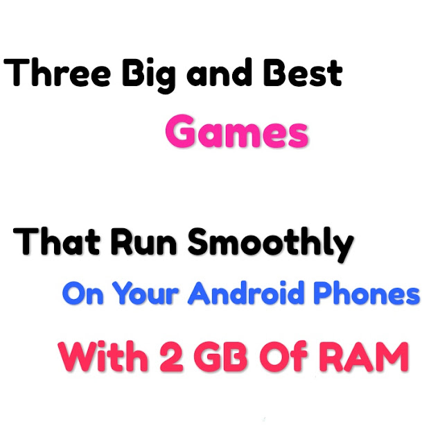 Three Big and Best Games That Run Smoothly on Android phones with 2 GB