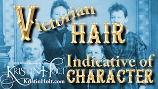 Kristin Holt | Victorian Hair: Indicative of Character