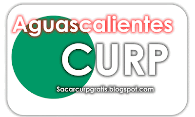 Aguascalientes Curp en linea para imprimir y tramitar gratis 2020 2021 2022