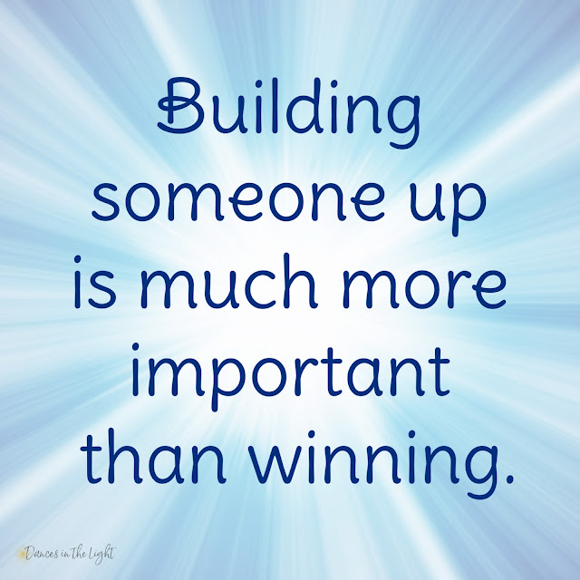Building someone up is much more important than winning.