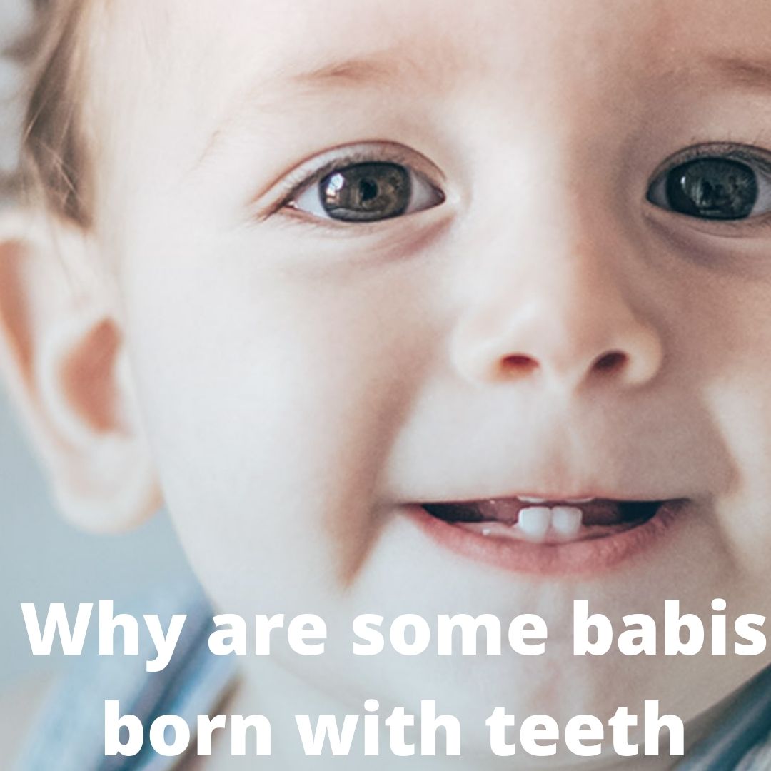 why are some baby born with teeth natal and neontal teeth