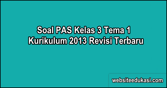 Soal Pas Kelas 3 Tema 1 K13 Dan Kunci Jawaban Websiteedukasi Com