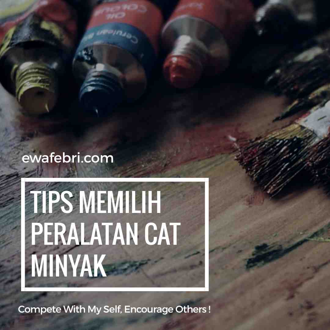 7 Tips Memilih Peralatan Lukis Cat Minyak Untuk Pemula Ewafebriart