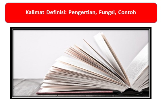 Kalimat Definisi: Pengertian, Fungsi, Contoh - TanpaJeda.com