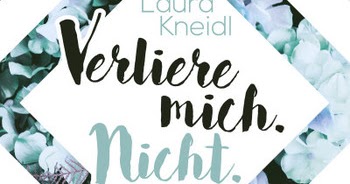 Katja S Bücherwelt Rezension Verliere Mich Nicht Band 2 Von Laura Kneidl
