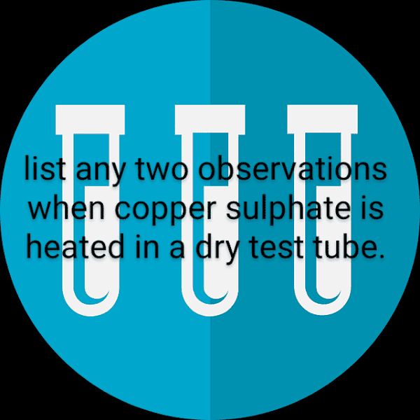 List two observations when copper sulphate is heated
